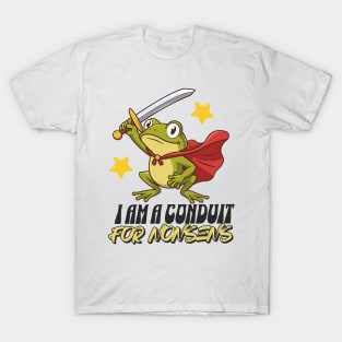 I-Am-A-Conduit-For-Nonsense T-Shirt